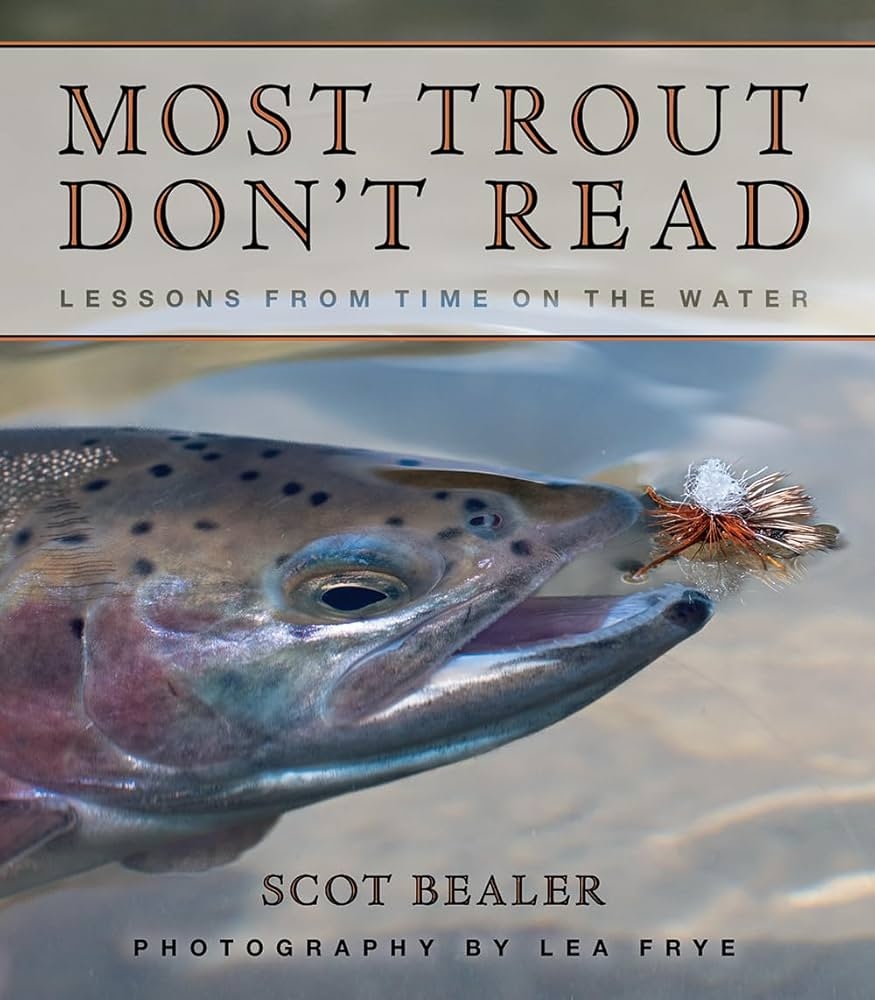 Most Trout Don t Read Lessons From Time On The Water 9781591523413 Scot Bealer Lea Frye Books Amazon