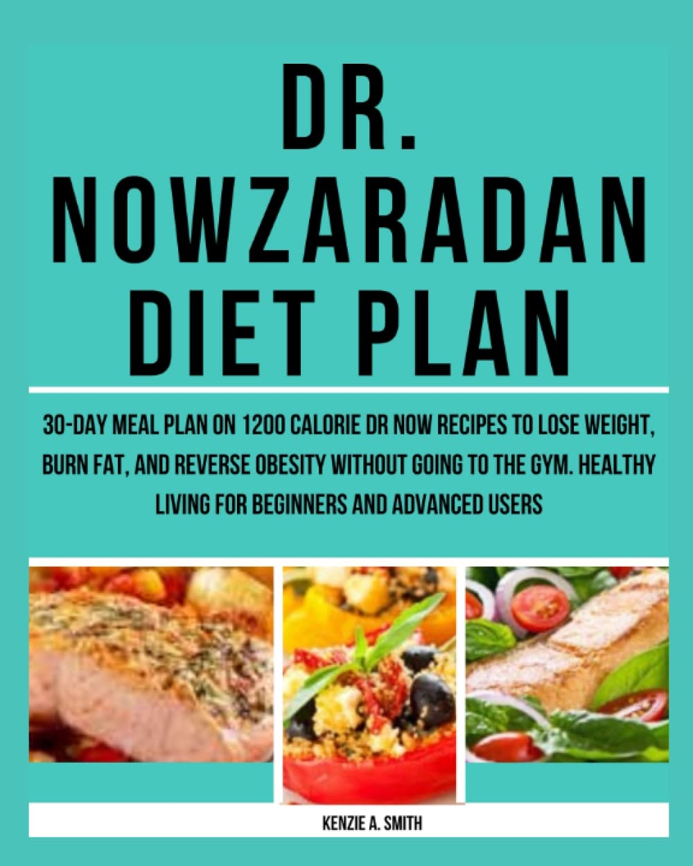 Dr Nowzaradan Diet Plan 30 Day Meal Plan On 1200 Calorie Dr Now Recipes To Lose Weight Burn Fat And Reverse Obesity Without Going To The Gym Healthy Living For Beginners And Advanced